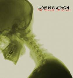 Downswitch : The Plague in Us All